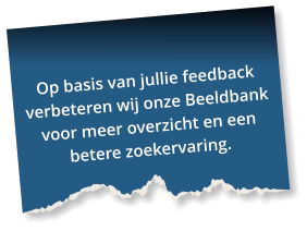 Op basis van jullie feedback verbeteren wij onze Beeldbank  voor meer overzicht en een betere zoekervaring.